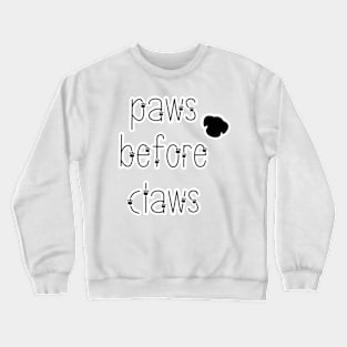 Paws before claws, dogs before cats Crewneck Sweatshirt